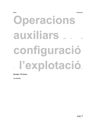pág. 9 
Mòdul Professional Operacions auxiliars per a la configuració i l’explotació. Durada: 115 hores 
Codi: MPF3030. 
 