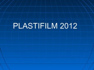 PLASTIFILM 2012
 
