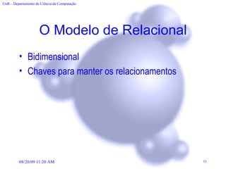 O Modelo de Relacional Bidimensional Chaves para manter os relacionamentos 