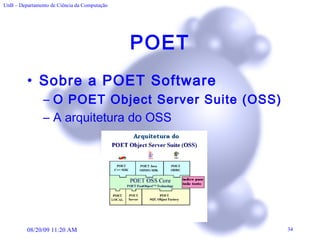 POET Sobre a POET Software O POET Object Server Suite (OSS) A arquitetura do OSS 