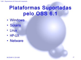 Plataformas Suportadas pelo OSS 6.1 Windows Solaris Linux HP-UX Netware 