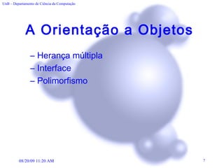 A Orientação a Objetos  Herança múltipla  Interface  Polimorfismo 