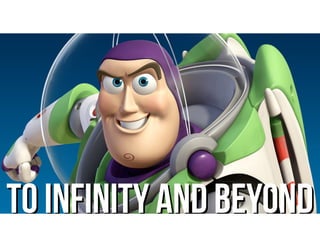 TO INFINITY AND BEYONDTO INFINITY AND BEYOND
 
