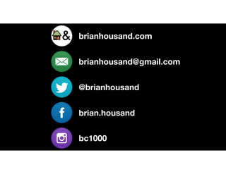 brianhousand.com
brianhousand@gmail.com
@brianhousand
brian.housand
bc1000
 