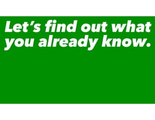 Let’s ﬁnd out what
you already know.
 