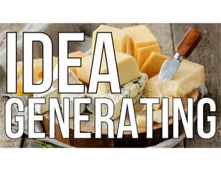IDEA
GENERATING
IDEA
GENERATING
 