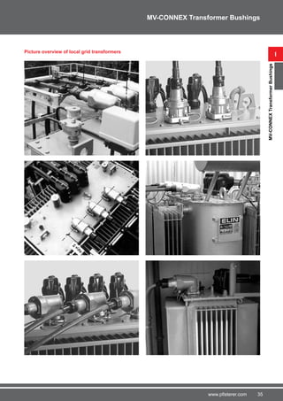 35www.pfisterer.com
Picture overview of local grid transformers
i
MV-CONNEXTransformerBushings
MV-CONNEX Transformer Bushings
 