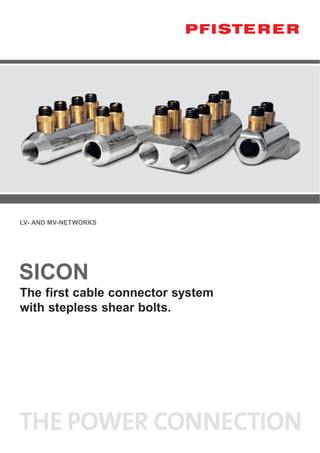 LV- AND MV-NETWORKS 
SICON 
The first cable connector system 
with stepless shear bolts. 
 