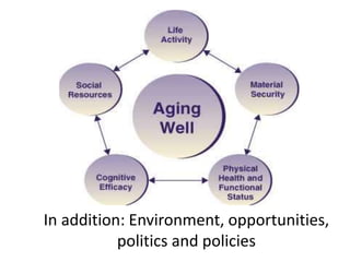 In addition: Environment, opportunities,
politics and policies
 