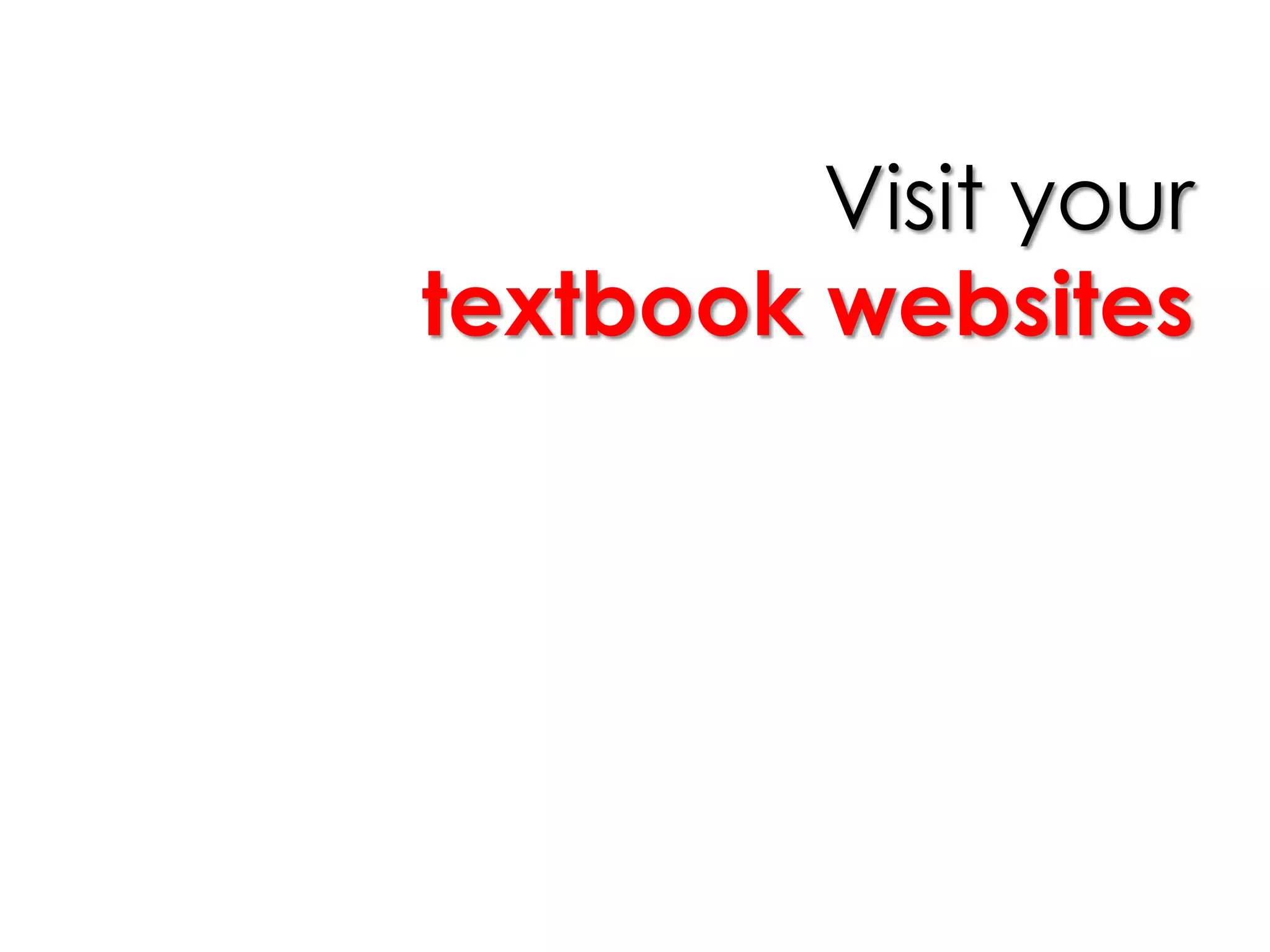 Visit your
textbook websites