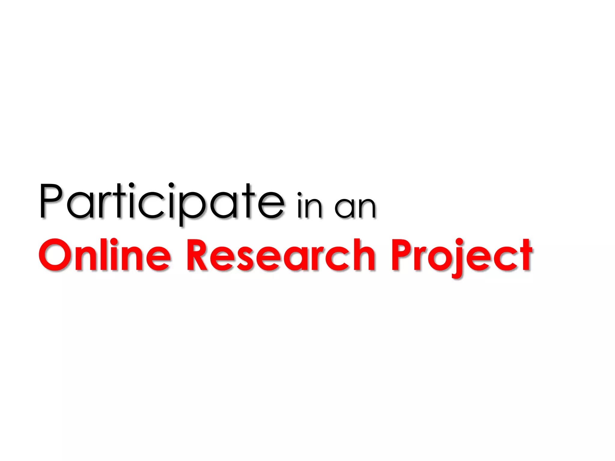 Participate in an
Online Research Project