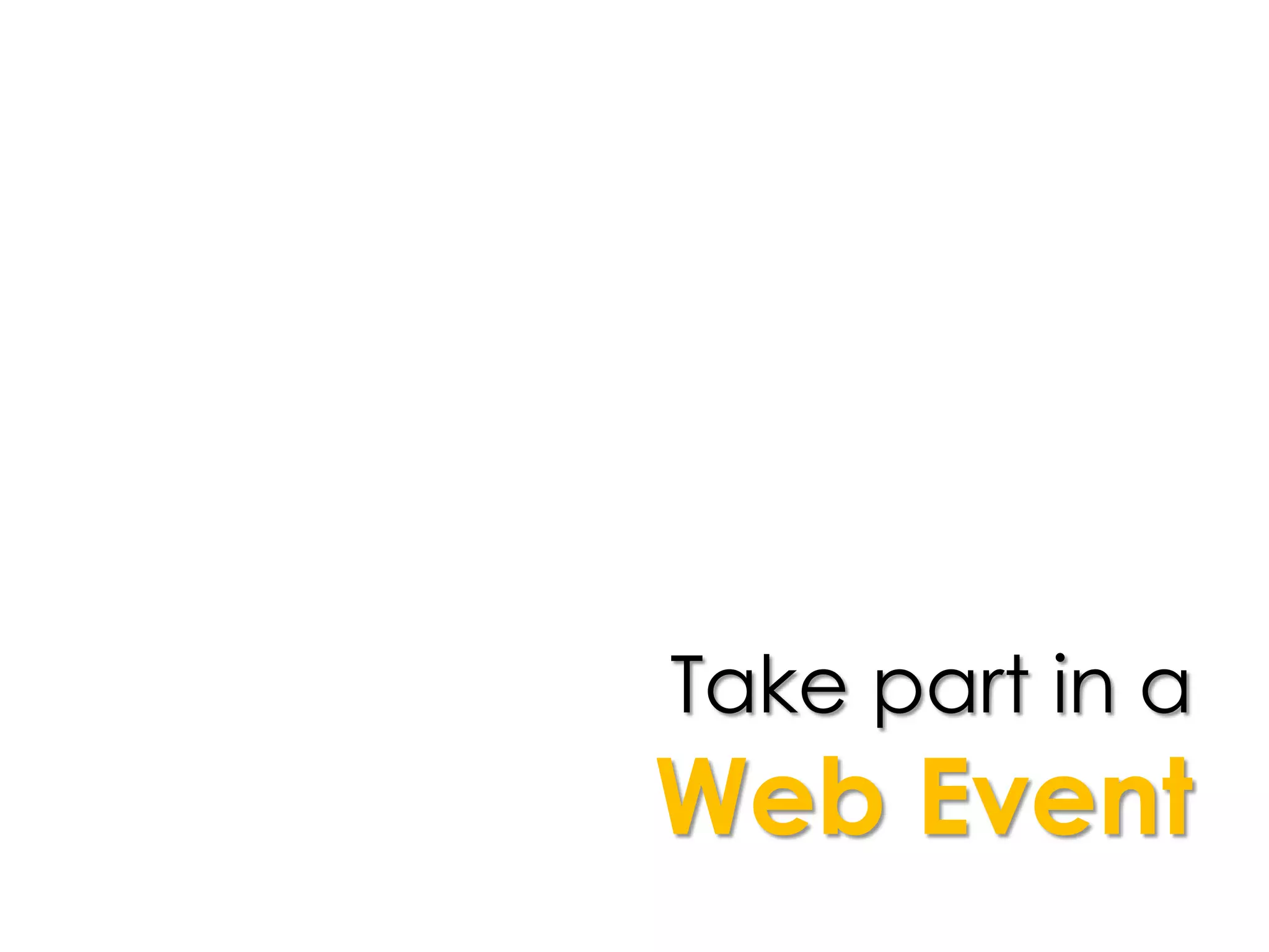 Take part in a
Web Event