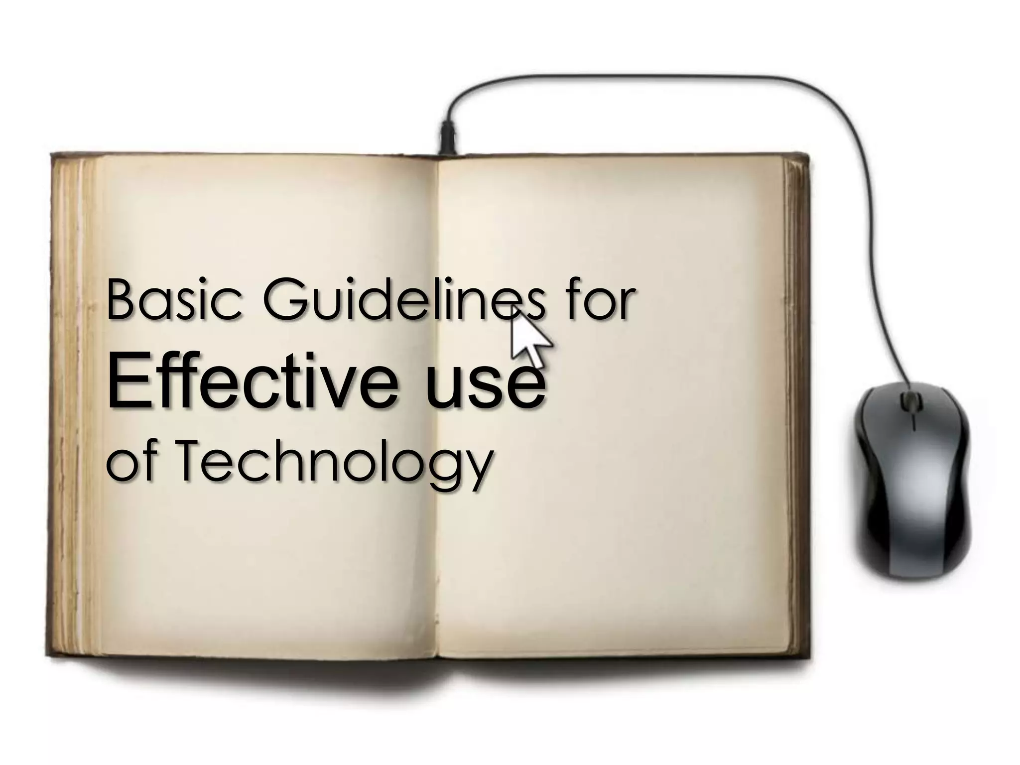 Basic Guidelines for
Effective use
of Technology