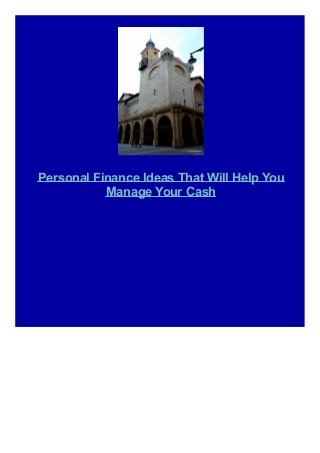 Personal Finance Ideas That Will Help You
Manage Your Cash
 