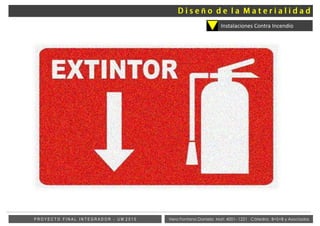 Vera Fontana Daniela Mat: 4001- 1221 Cátedra: B+S+B y AsociadosP R O Y E C T O F I N A L I N T E G R A D O R - U M 2 0 1 5
Instalaciones Contra Incendio
ñ
 