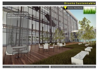 Vera Fontana Daniela Mat: 4001- 1221 Cátedra: B+S+B y AsociadosP R O Y E C T O F I N A L I N T E G R A D O R - U M 2 0 1 5
Terreno Absorbente
El I.S.F.D. Morón Norte cuenta
co n u n a s u p e r f i c i e d e
impermeabilización del suelo.
ñ
 