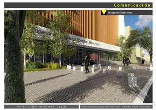 Vera Fontana Daniela Mat: 4001- 1221 Cátedra: B+S+B y AsociadosP R O Y E C T O F I N A L I N T E G R A D O R - U M 2 0 1 5
Imágenes Exteriores
 