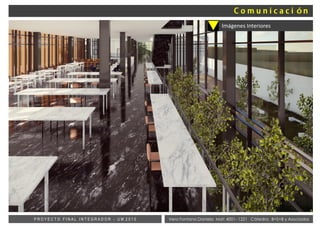Vera Fontana Daniela Mat: 4001- 1221 Cátedra: B+S+B y AsociadosP R O Y E C T O F I N A L I N T E G R A D O R - U M 2 0 1 5
Imágenes Interiores
 