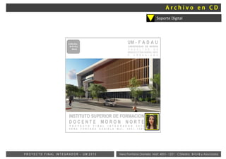 Soporte Digital
Vera Fontana Daniela Mat: 4001- 1221 Cátedra: B+S+B y AsociadosP R O Y E C T O F I N A L I N T E G R A D O R - U M 2 0 1 5
 