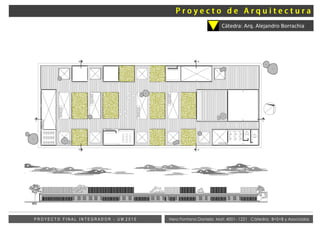 Vera Fontana Daniela Mat: 4001- 1221 Cátedra: B+S+B y AsociadosP R O Y E C T O F I N A L I N T E G R A D O R - U M 2 0 1 5
Cátedra: Arq. Alejandro Borrachia
 
