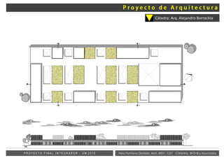 Vera Fontana Daniela Mat: 4001- 1221 Cátedra: B+S+B y AsociadosP R O Y E C T O F I N A L I N T E G R A D O R - U M 2 0 1 5
Cátedra: Arq. Alejandro Borrachia
 