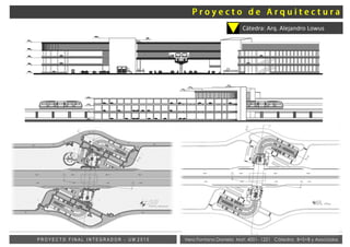 Vera Fontana Daniela Mat: 4001- 1221 Cátedra: B+S+B y AsociadosP R O Y E C T O F I N A L I N T E G R A D O R - U M 2 0 1 5
Cátedra: Arq. Alejandro Lowus
 