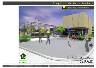 Vera Fontana Daniela Mat: 4001- 1221 Cátedra: B+S+B y AsociadosP R O Y E C T O F I N A L I N T E G R A D O R - U M 2 0 1 5
Cátedra: Arq. Fernando Robles
 