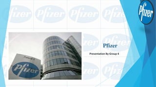 Pfizer
Presentation By Group 4
 