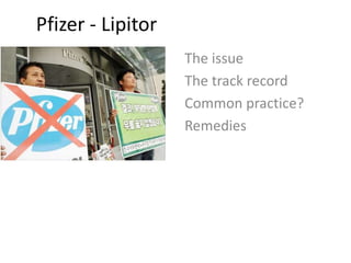 Pfizer - Lipitor
                   The issue
                   The track record
                   Common practice?
                   Remedies
 