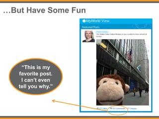 …But Have Some Fun
“This is my
favorite post.
I can’t even
tell you why.”
 