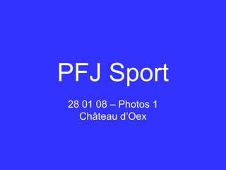PFJ Sport 28 01 08 – Photos 1 Château d’Oex 