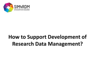 How to Support Development of Research Data Management?  