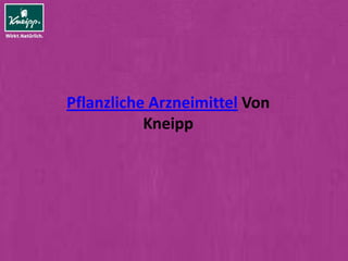 Pflanzliche Arzneimittel Von
           Kneipp
 