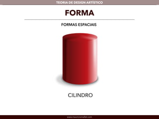 TEORIA DE DESIGN ARTÍSTICO 
FORMA 
FORMAS ESPACIAIS 
www.mauriciomallet.com 
 