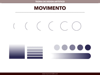 TEORIA DE DESIGN ARTÍSTICO 
MOVIMENTO 
www.mauriciomallet.com 
 