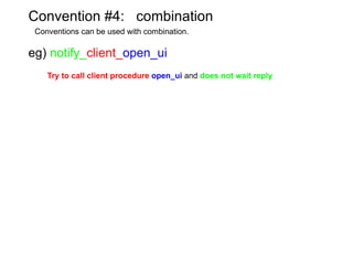 Name convention - in Pfm, user can change behavior of rpc by specifying function name to call with obeying some convention. - like a RoR(Ruby on Rails) activerecord guess the function/variable name according to record relationship. 