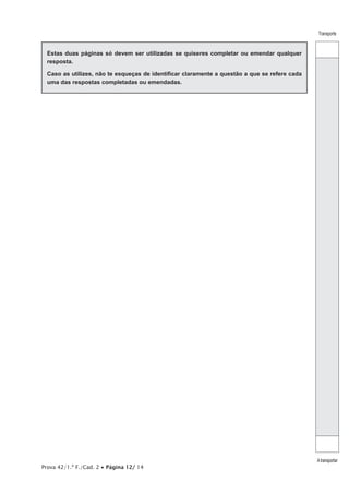 Prova 42/1.ª F./Cad. 2 • Página 12/ 14
Transporte
Atransportar
Estas duas páginas só devem ser utilizadas se quiseres completar ou emendar qualquer
resposta.
Caso as utilizes, não te esqueças de identificar claramente a questão a que se refere cada
uma das respostas completadas ou emendadas.
 