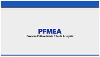 PROCESS FAILURE MODE EFFECTS ANALYSIS (PFMEA) PPT