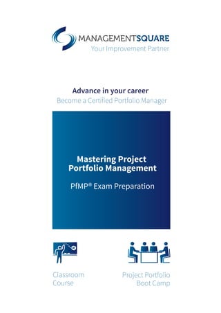 Mastering Project
Portfolio Management
PfMP® Exam Preparation
Advance in your career
Become a Certified Portfolio Manager
Classroom
Course
Project Portfolio
Boot Camp
 