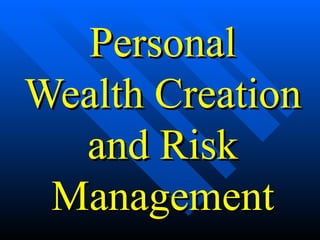 Personal Wealth Creation and Risk Management 