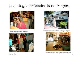 Les stages précédents en images
Prêts pour la grande aventure… Formation dans une célèbre enseigne anglaise…
Formation dans un magasin de chaussures
Au travail… 3