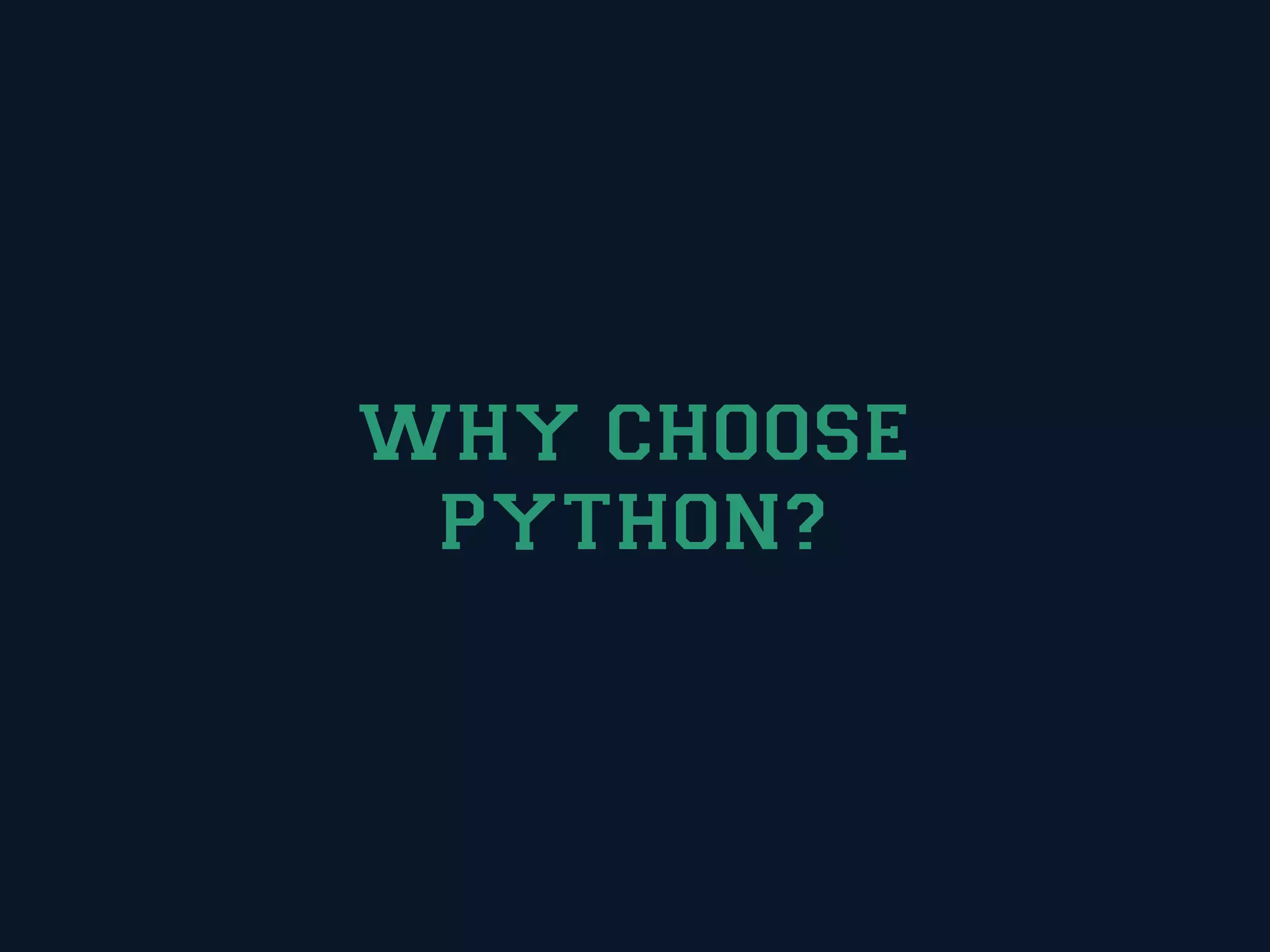 WHY CHOOSE
 PYTHON?
 