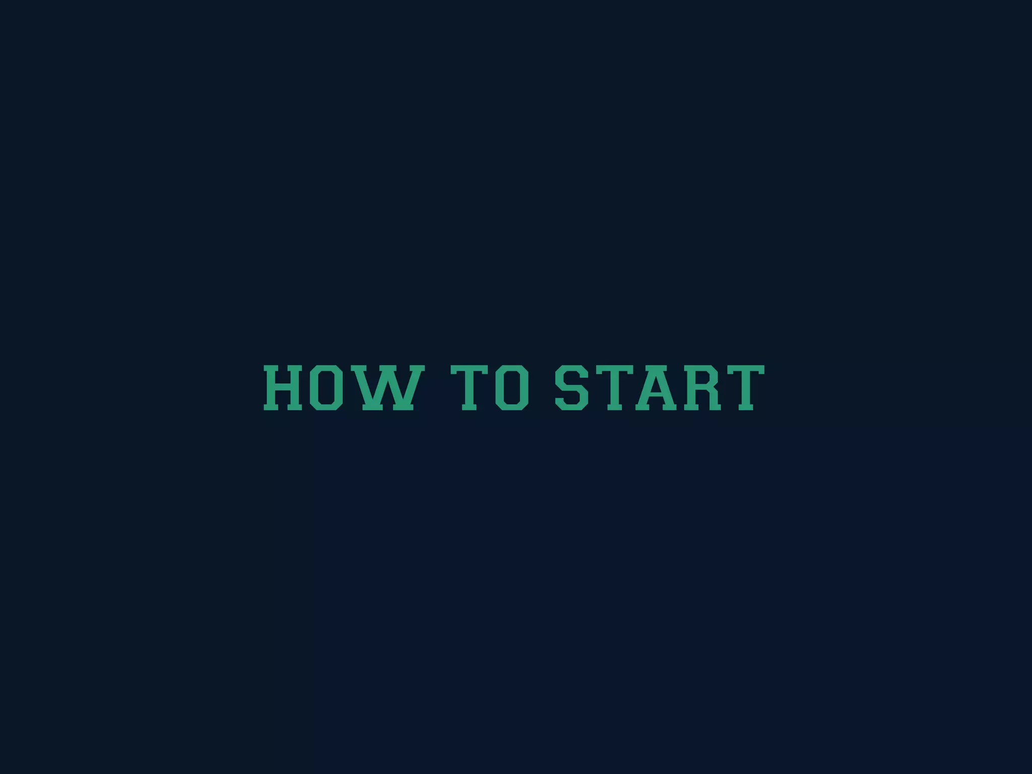 HOW TO START
 
