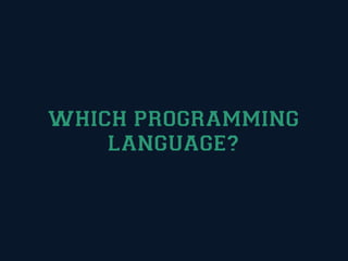 WHICH PROGRAMMING
    LANGUAGE?
 