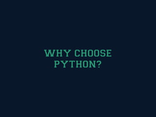 WHY CHOOSE
 PYTHON?
 