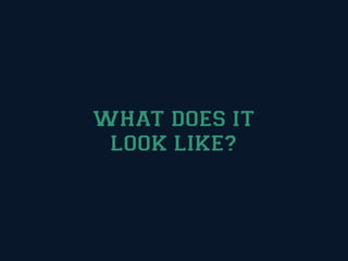 WHAT DOES IT
 LOOK LIKE?
 
