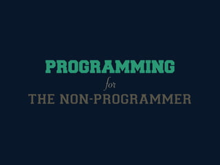 for
THE NON-PROGRAMMER
 