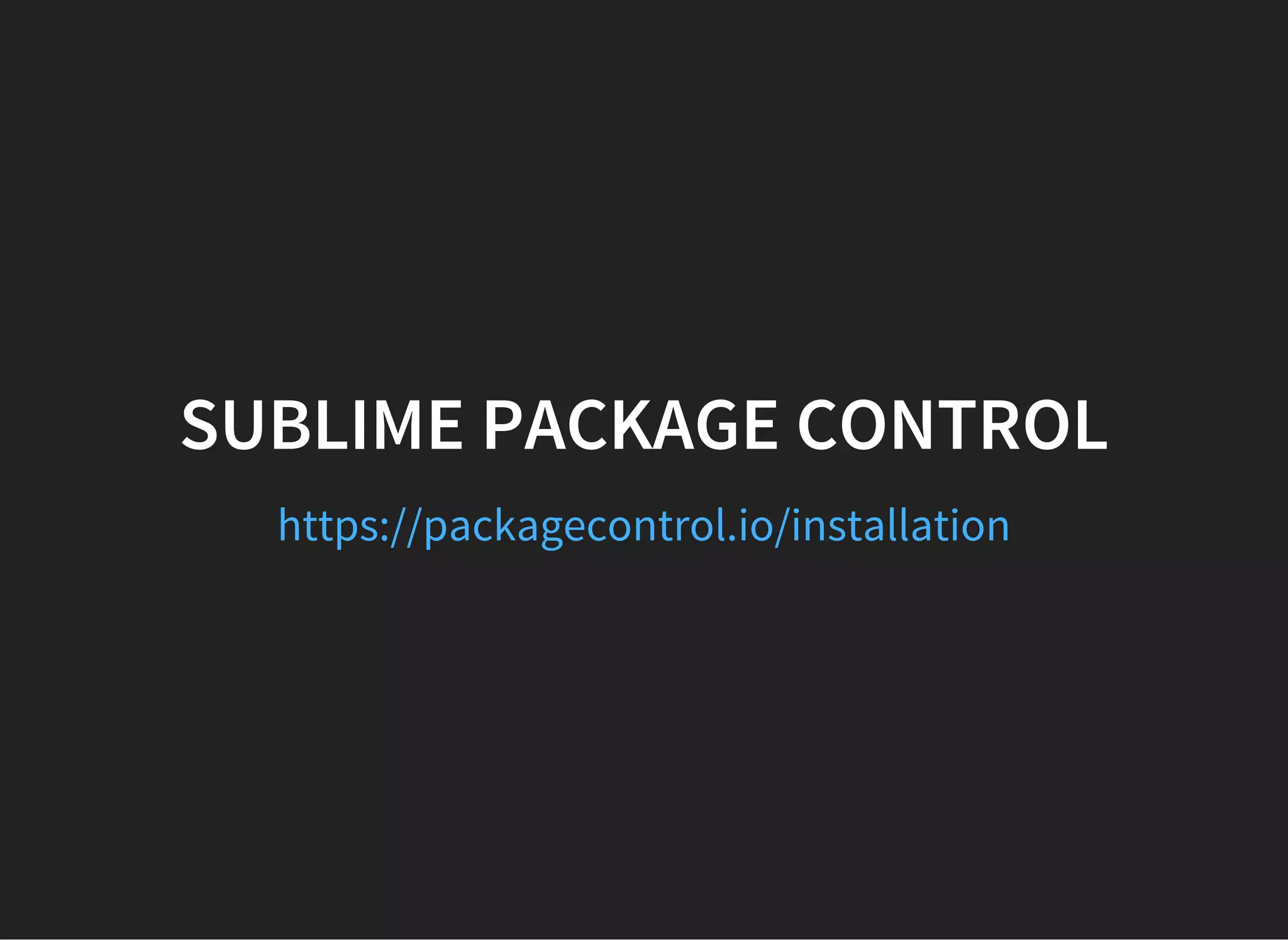 SUBLIME PACKAGE CONTROL
https://packagecontrol.io/installation
 