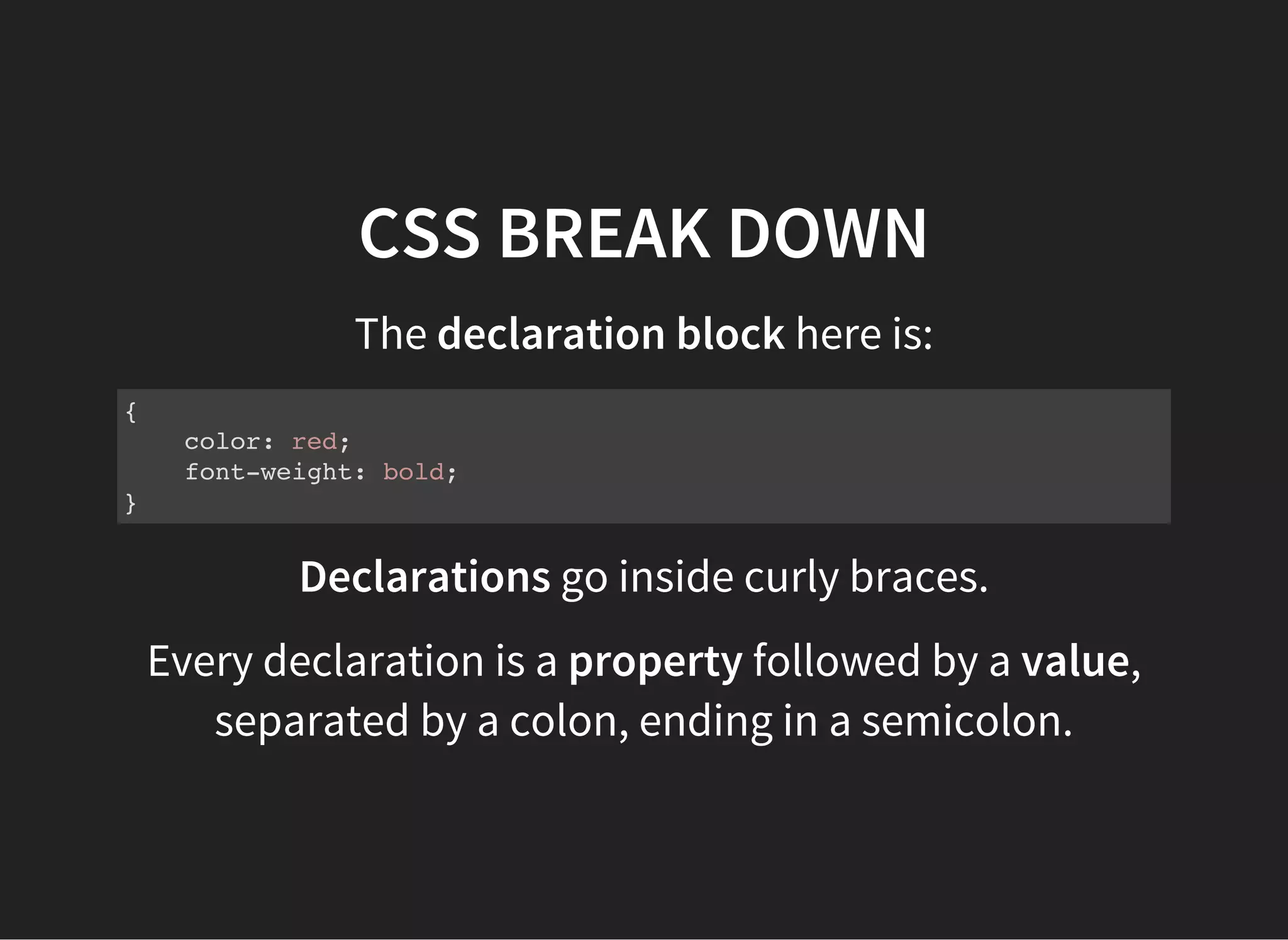 CASCADING STYLE SHEETS (CSS)
COLORS
Colors can be specified in CSS in a variety of ways:
keyword (e.g. redor blanchedalmond)
hex codes (e.g. #FF0000)
rgb(0,0,0)
rgba(255, 255, 255, 0.8)
hsl(0, 100%, 50%)
hsla(0, 100%, 50%, 0.8)
Today we'll use keywords :
http://www.w3schools.com/html/html_colornames.asp
 