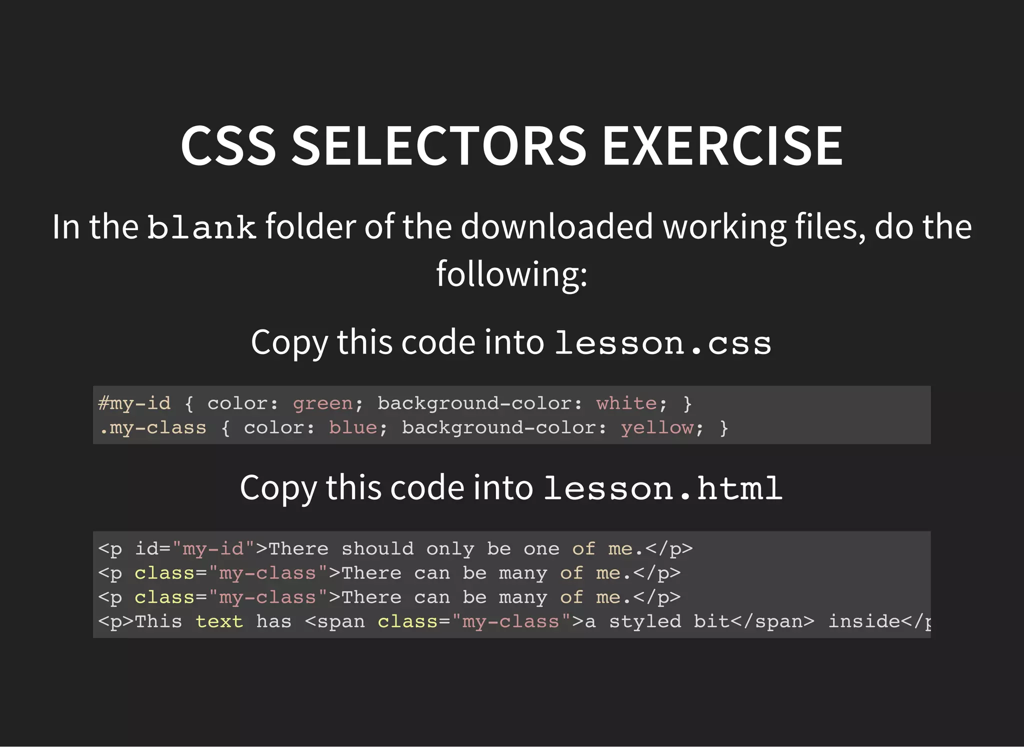 CSS STYLE PROPERTIES
There are many CSS styling properties. Some can be applied
to all types of tags, others only work on certain tags.
color: sets the color of text
background-color: sets the color of the background
rectangular area, including the padding
width: sets the width of the element in different units
height: sets the height of the element in different units
font-family: sets the text font
font-weight: sets the text font weight - e.g. boldor
can be a numeric value
 